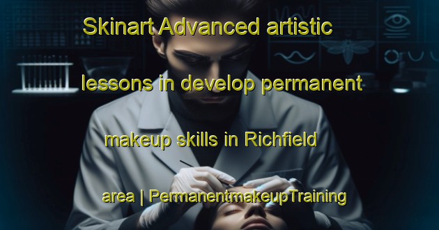 Skinart Advanced artistic lessons in develop permanent makeup skills in Richfield area | PermanentmakeupTraining | PermanentmakeupClasses | SkinartTraining-Canada